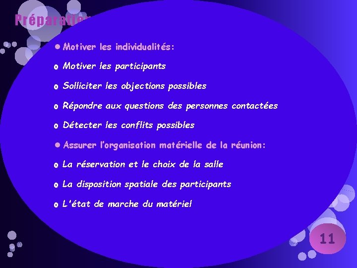 Préparation de la réunion (5/5): Motiver les individualités: o Motiver les participants o Solliciter Préparation de la réunion (5/5): Motiver les individualités: o Motiver les participants o Solliciter