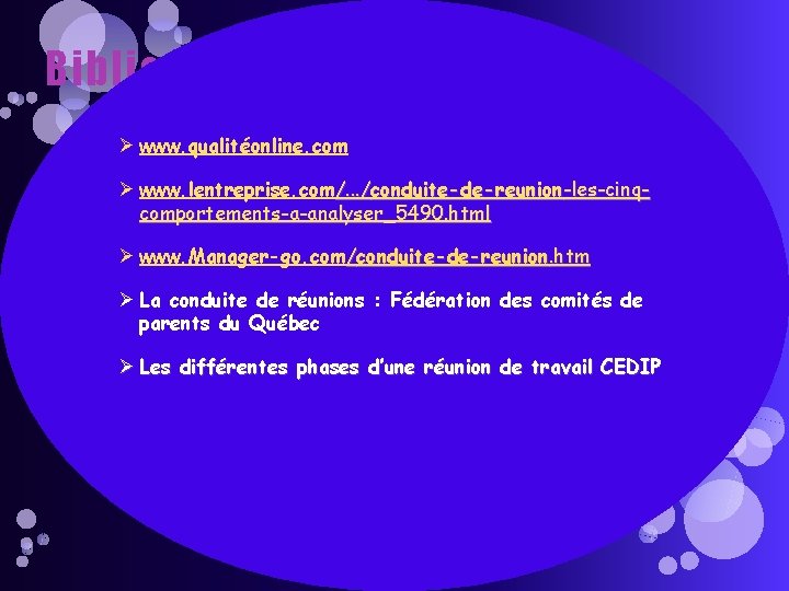 Bibliographie : Ø www. qualitéonline. com Ø www. lentreprise. com/. . . /conduite-de-reunion-les-cinqcomportements-a-analyser_5490. html