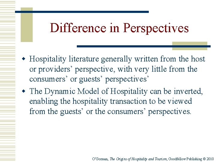 Difference in Perspectives w Hospitality literature generally written from the host or providers’ perspective,