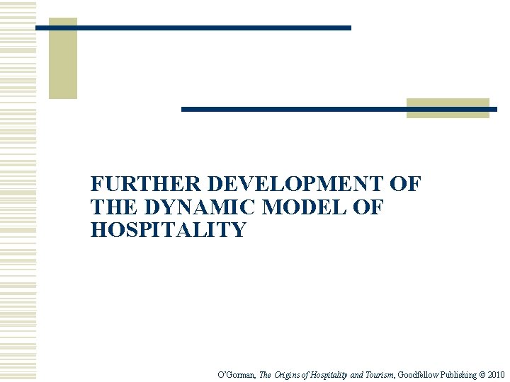 FURTHER DEVELOPMENT OF THE DYNAMIC MODEL OF HOSPITALITY O’Gorman, The Origins of Hospitality and FURTHER DEVELOPMENT OF THE DYNAMIC MODEL OF HOSPITALITY O’Gorman, The Origins of Hospitality and