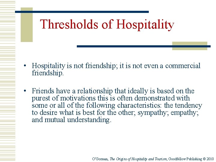 Thresholds of Hospitality • Hospitality is not friendship; it is not even a commercial