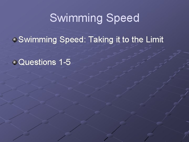 Swimming Speed: Taking it to the Limit Questions 1 -5 