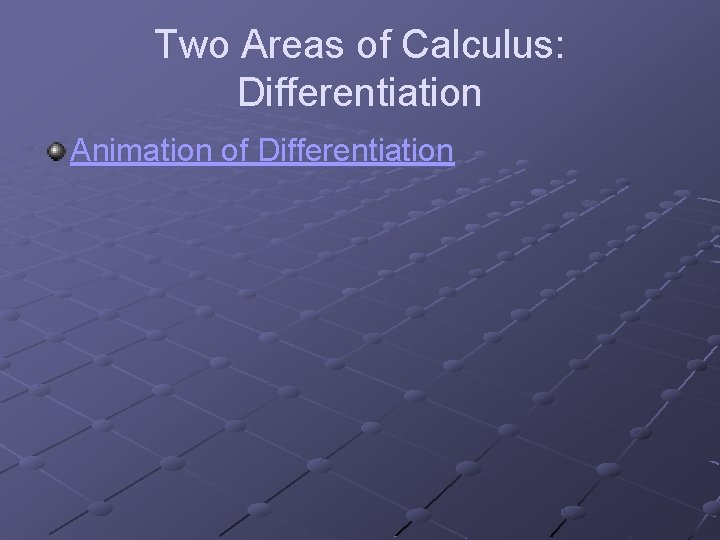 Two Areas of Calculus: Differentiation Animation of Differentiation 