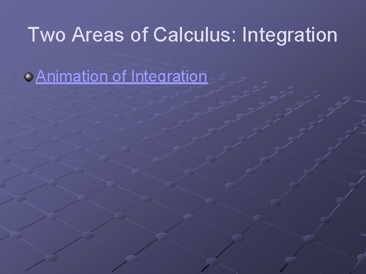 Two Areas of Calculus: Integration Animation of Integration 