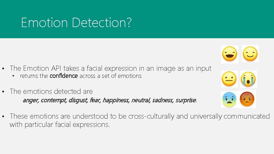 Emotion Detection? • The Emotion API takes a facial expression in an image as