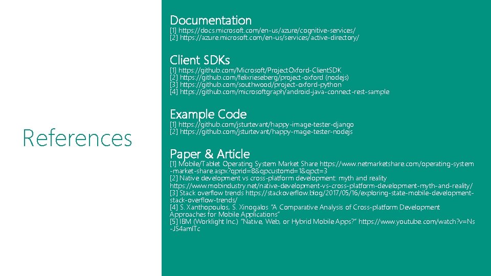 Documentation [1] https: //docs. microsoft. com/en-us/azure/cognitive-services/ [2] https: //azure. microsoft. com/en-us/services/active-directory/ Client SDKs [1]