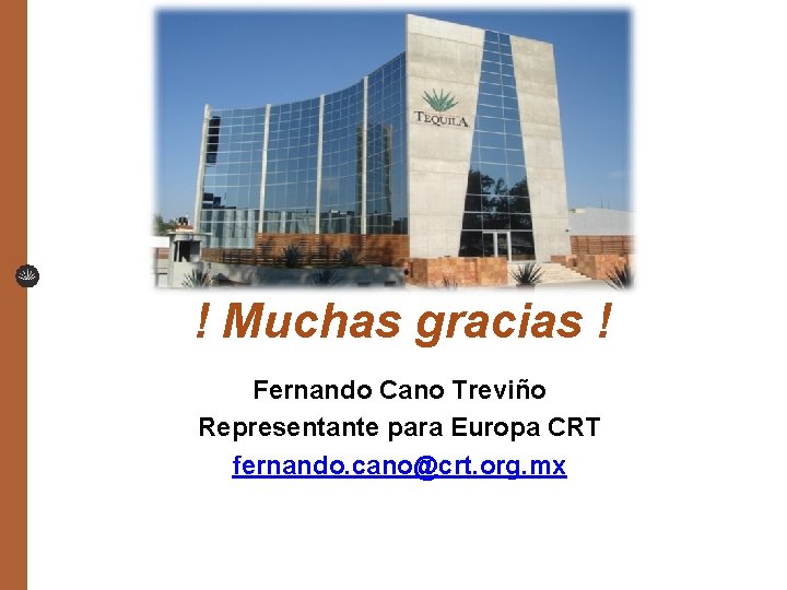 ! Muchas gracias ! Fernando Cano Treviño Representante para Europa CRT fernando. cano@crt. org.