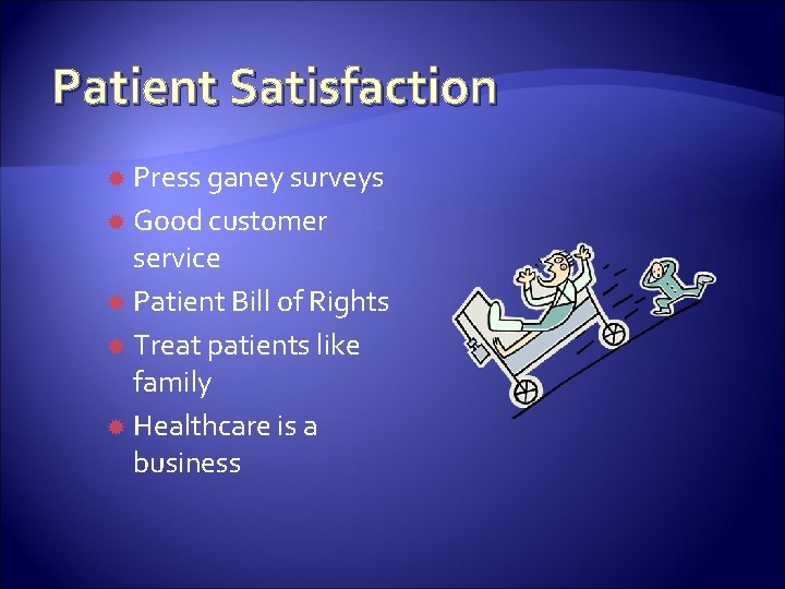 Patient Satisfaction Press ganey surveys Good customer service Patient Bill of Rights Treat patients