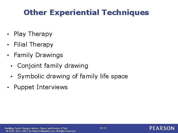 Other Experiential Techniques • Play Therapy • Filial Therapy • Family Drawings • •
