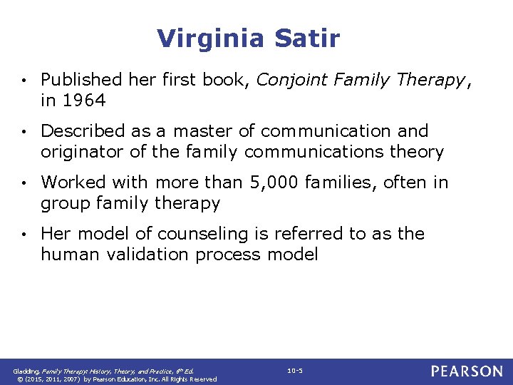 Virginia Satir • Published her first book, Conjoint Family Therapy, in 1964 • Described