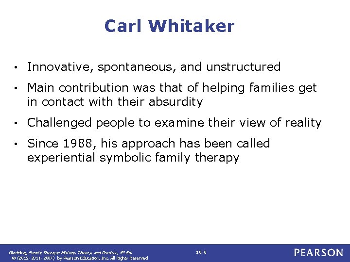 Carl Whitaker • Innovative, spontaneous, and unstructured • Main contribution was that of helping
