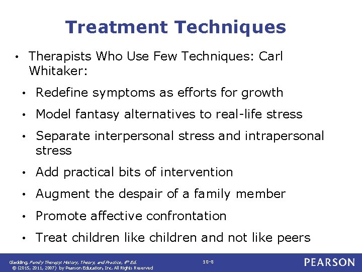 Treatment Techniques Therapists Who Use Few Techniques: Carl Whitaker: • • Redefine symptoms as
