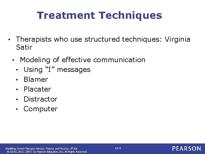 Treatment Techniques Therapists who use structured techniques: Virginia Satir • • Modeling of effective