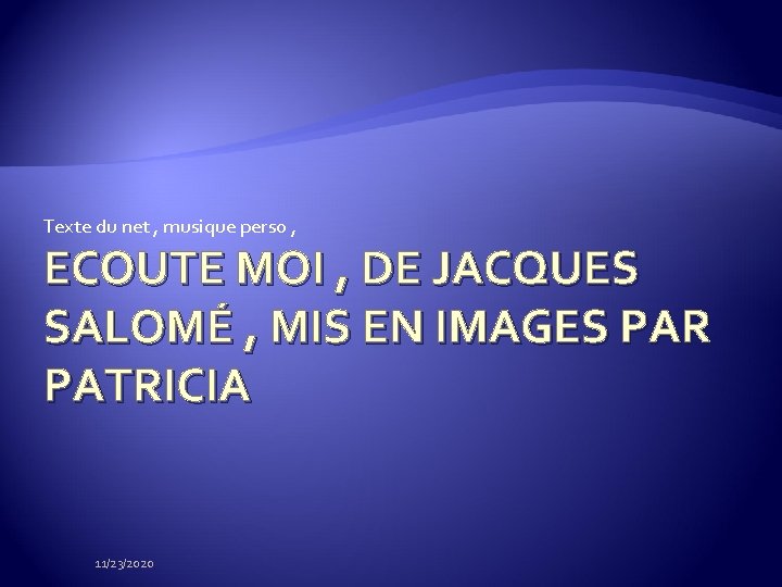 Texte du net , musique perso , ECOUTE MOI , DE JACQUES SALOMÉ ,