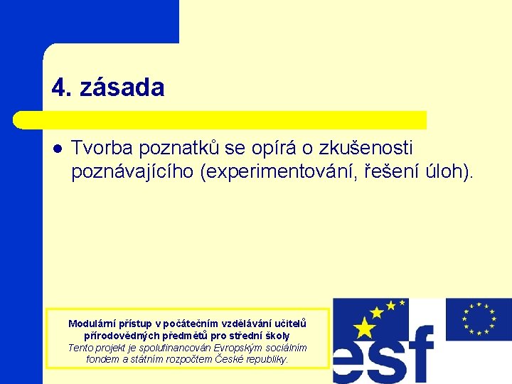 4. zásada l Tvorba poznatků se opírá o zkušenosti poznávajícího (experimentování, řešení úloh). Modulární