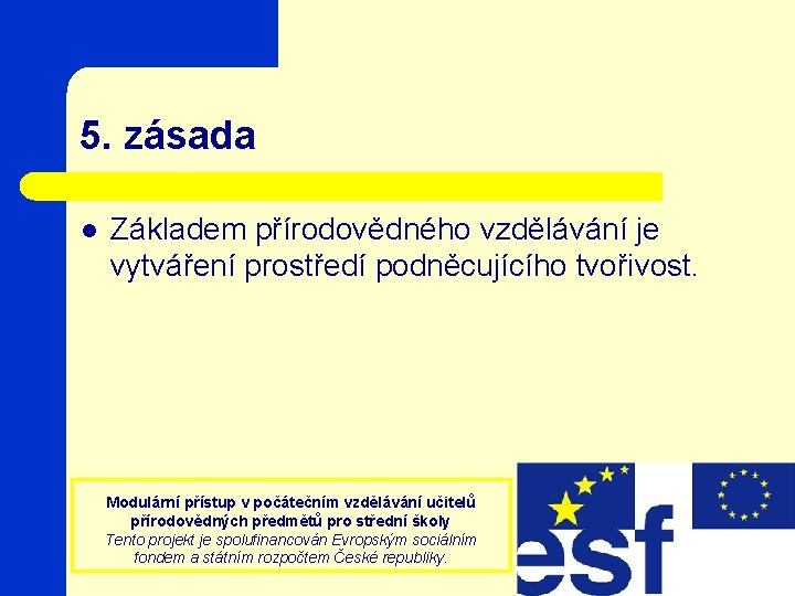 5. zásada l Základem přírodovědného vzdělávání je vytváření prostředí podněcujícího tvořivost. Modulární přístup v