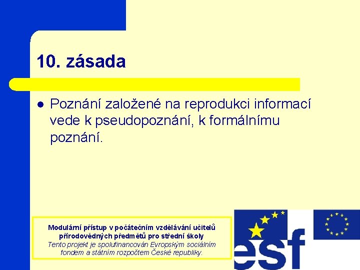 10. zásada l Poznání založené na reprodukci informací vede k pseudopoznání, k formálnímu poznání.
