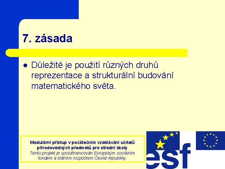 7. zásada l Důležité je použití různých druhů reprezentace a strukturální budování matematického světa.