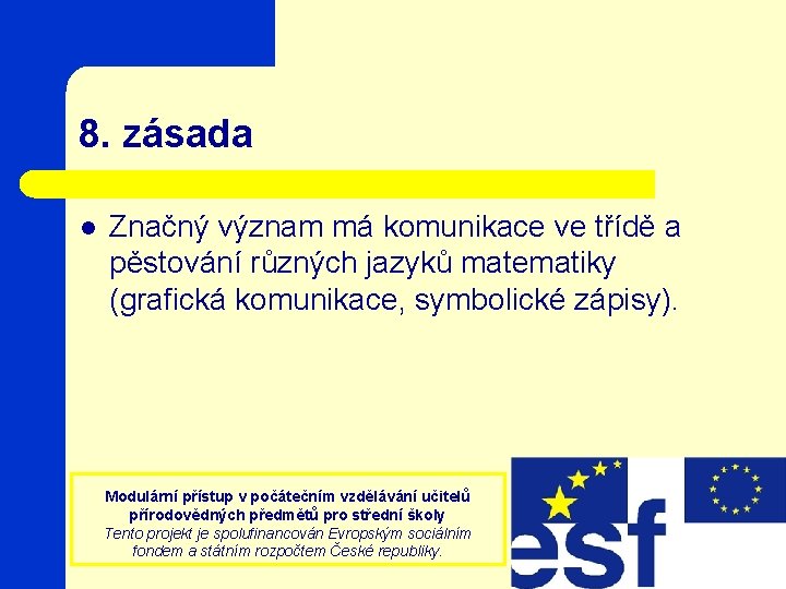 8. zásada l Značný význam má komunikace ve třídě a pěstování různých jazyků matematiky