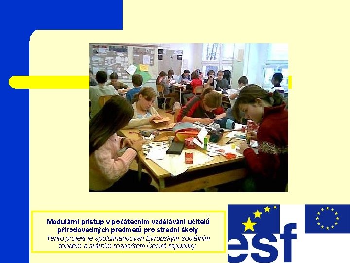 Modulární přístup v počátečním vzdělávání učitelů přírodovědných předmětů pro střední školy Tento projekt je