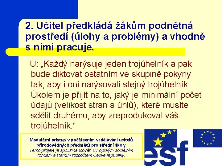 2. Učitel předkládá žákům podnětná prostředí (úlohy a problémy) a vhodně s nimi pracuje.