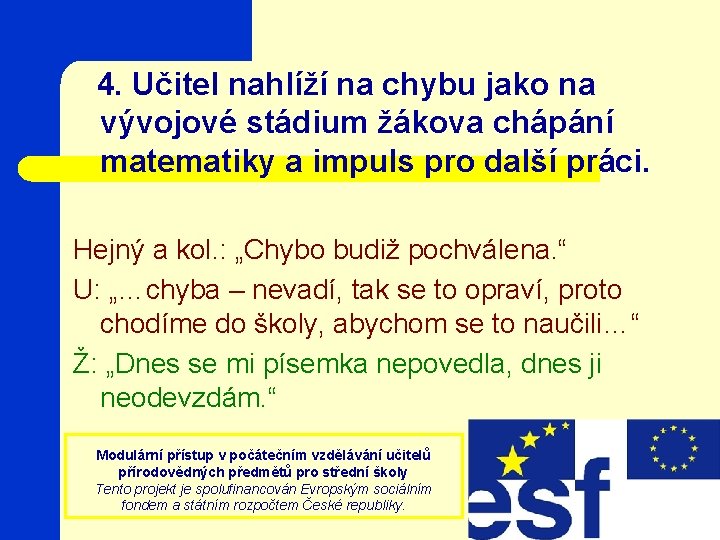  4. Učitel nahlíží na chybu jako na vývojové stádium žákova chápání matematiky a