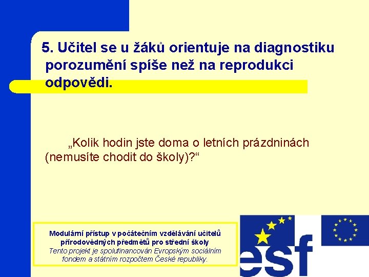  5. Učitel se u žáků orientuje na diagnostiku porozumění spíše než na reprodukci