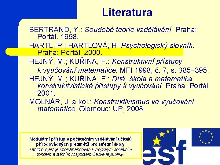 Literatura BERTRAND, Y. : Soudobé teorie vzdělávání. Praha: Portál. 1998. HARTL, P. ; HARTLOVÁ,