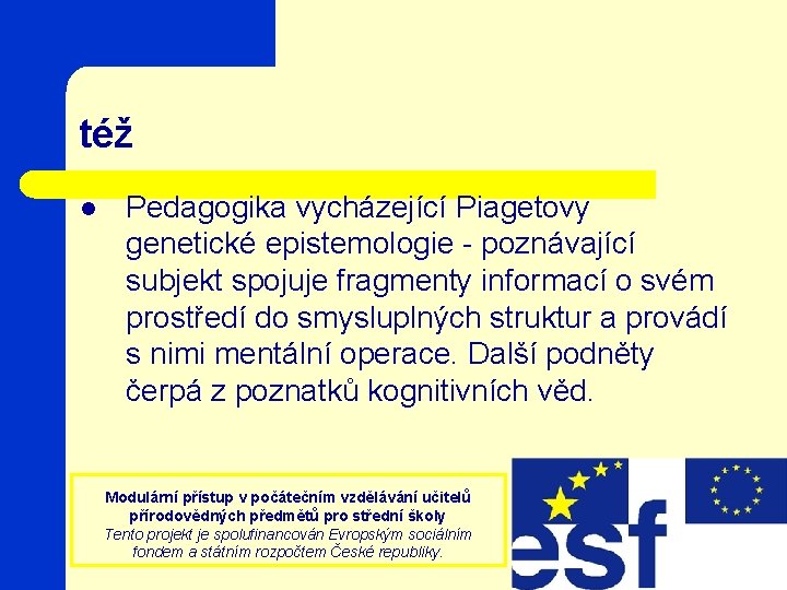 též l Pedagogika vycházející Piagetovy genetické epistemologie - poznávající subjekt spojuje fragmenty informací o