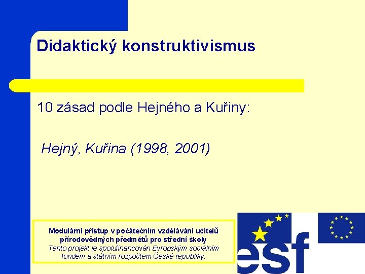 Didaktický konstruktivismus 10 zásad podle Hejného a Kuřiny: Hejný, Kuřina (1998, 2001) Modulární přístup