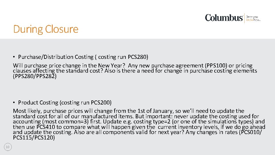 During Closure • Purchase/Distribution Costing ( costing run PCS 280) Will purchase price change