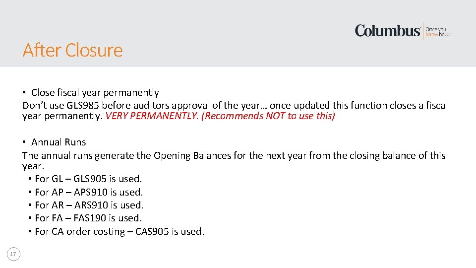 After Closure • Close fiscal year permanently Don’t use GLS 985 before auditors approval