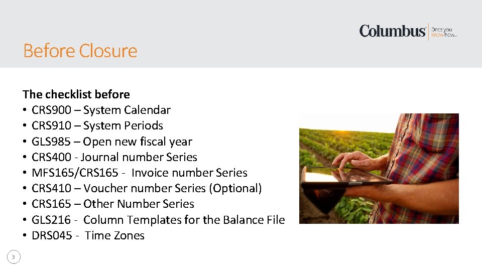 Before Closure The checklist before • CRS 900 – System Calendar • CRS 910