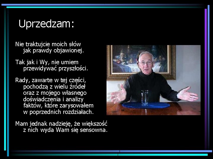 Uprzedzam: Nie traktujcie moich słów jak prawdy objawionej. Tak jak i Wy, nie umiem