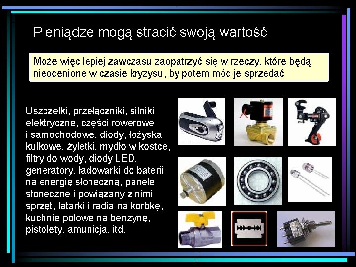 Pieniądze mogą stracić swoją wartość Może więc lepiej zawczasu zaopatrzyć się w rzeczy, które