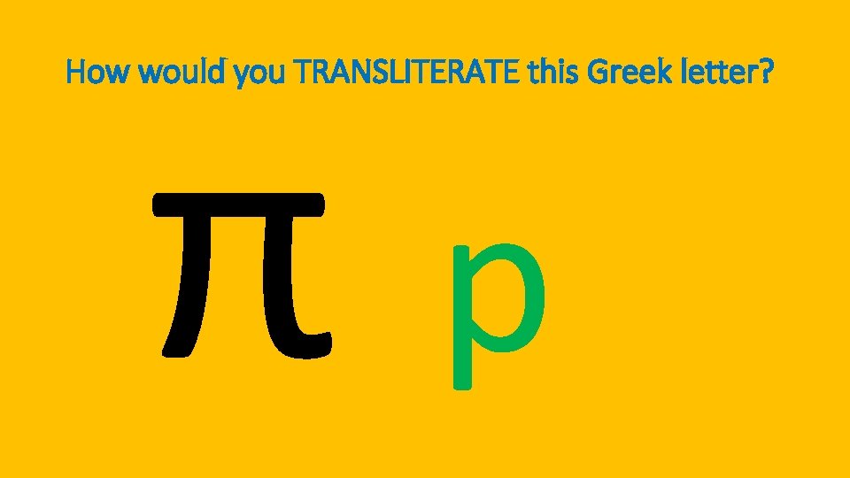 πp How would you TRANSLITERATE this Greek letter? 