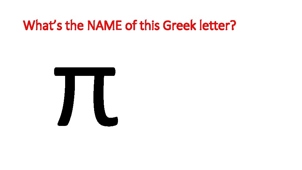 π What’s the NAME of this Greek letter? 