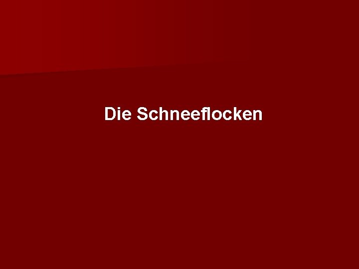 Die Schneeflocken Die Schneeflocken