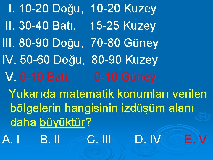 I. 10 -20 Doğu, 10 -20 Kuzey II. 30 -40 Batı, 15 -25 Kuzey