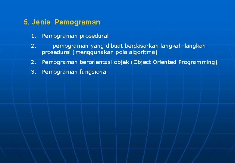 5. Jenis Pemograman 1. Pemograman prosedural 2. pemograman yang dibuat berdasarkan langkah-langkah prosedural (menggunakan