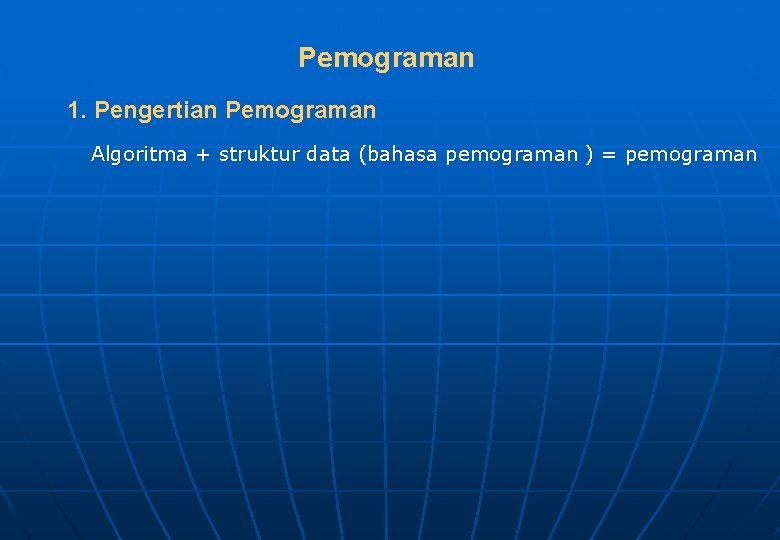 Pemograman 1. Pengertian Pemograman Algoritma + struktur data (bahasa pemograman ) = pemograman 