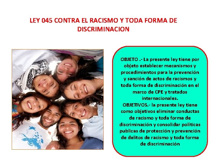 LEY 045 CONTRA EL RACISMO Y TODA FORMA DE DISCRIMINACION OBJETO. - La presente