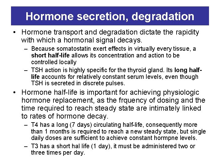 Hormone secretion, degradation • Hormone transport and degradation dictate the rapidity with which a