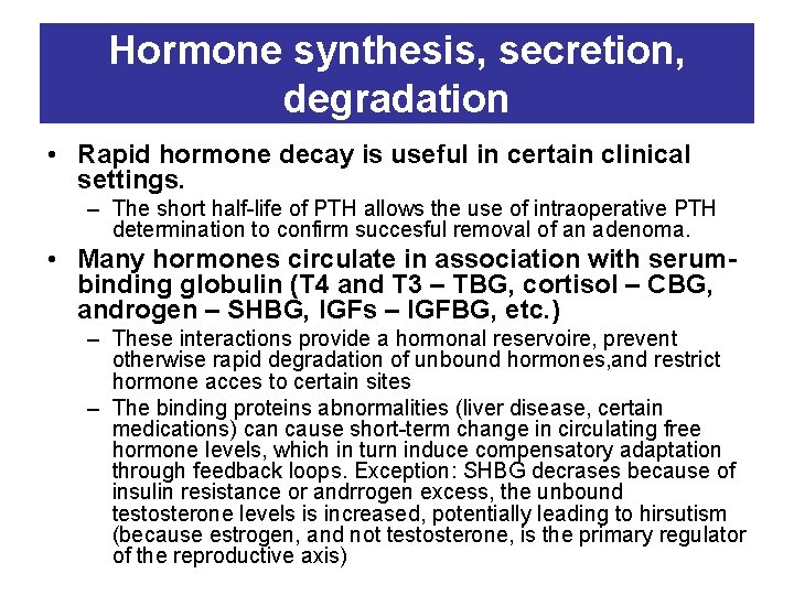 Hormone synthesis, secretion, degradation • Rapid hormone decay is useful in certain clinical settings.