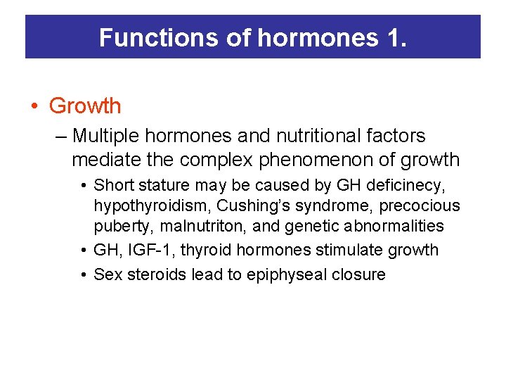 Functions of hormones 1. • Growth – Multiple hormones and nutritional factors mediate the