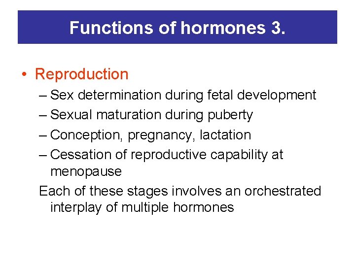 Functions of hormones 3. • Reproduction – Sex determination during fetal development – Sexual