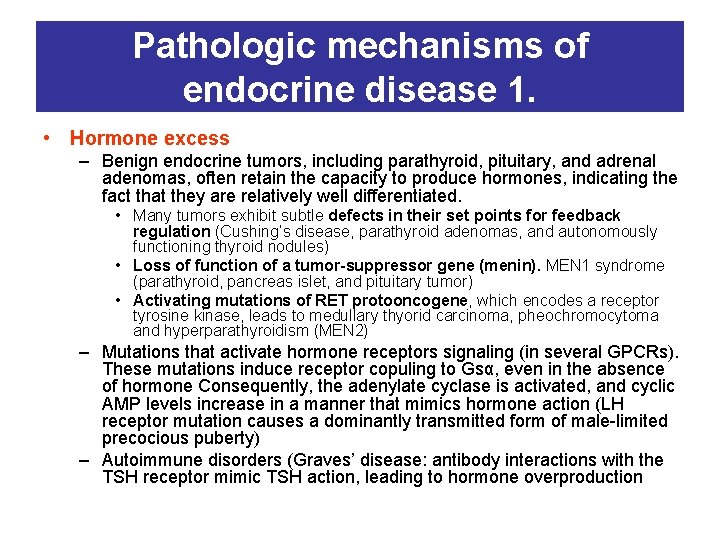 Pathologic mechanisms of endocrine disease 1. • Hormone excess – Benign endocrine tumors, including