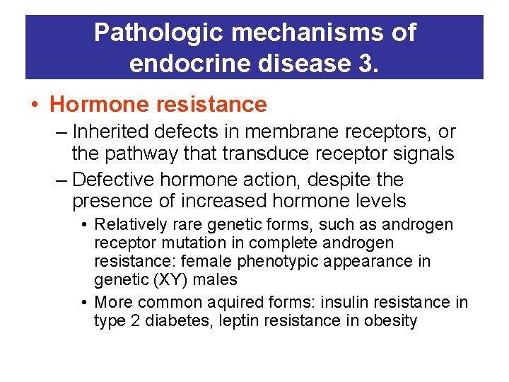 Pathologic mechanisms of endocrine disease 3. • Hormone resistance – Inherited defects in membrane