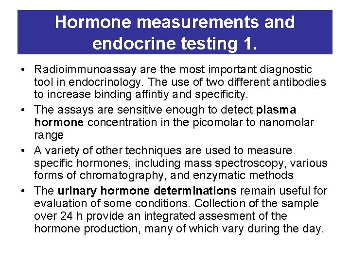 Hormone measurements and endocrine testing 1. • Radioimmunoassay are the most important diagnostic tool