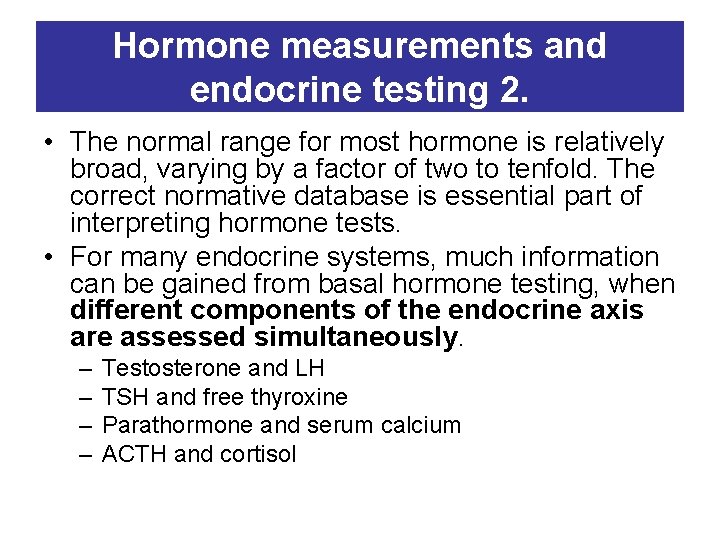 Hormone measurements and endocrine testing 2. • The normal range for most hormone is